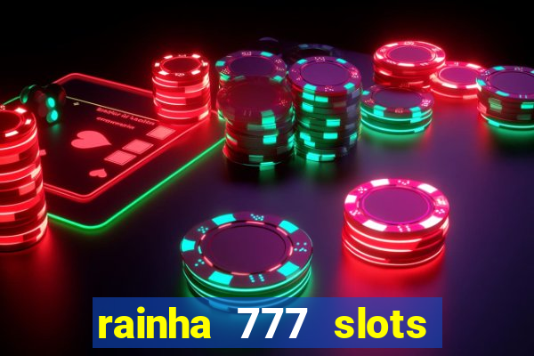 rainha 777 slots paga mesmo